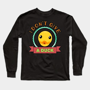 I Don't Give A Duck Long Sleeve T-Shirt